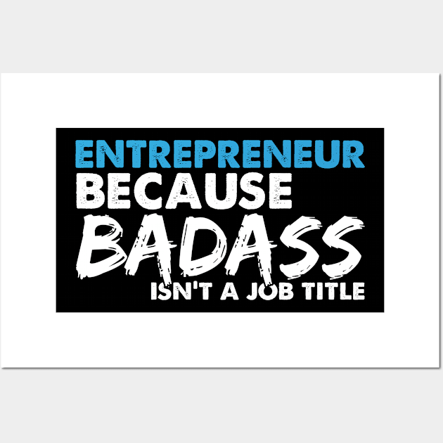 Entrepreneur because badass isn't a job title. Suitable presents for him and her Wall Art by SerenityByAlex